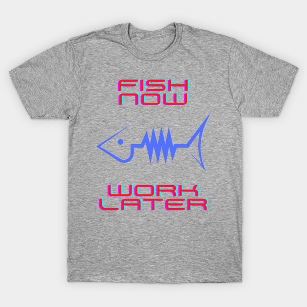 Fish now work later T-Shirt by Rickido